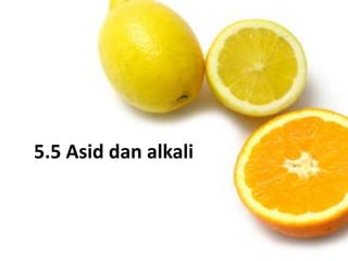 5.5 Asid dan alkali
 