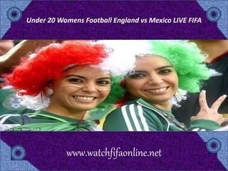 Under 20 Womens Football England vs Mexico LIVE FIFA
www.watchfifaonline.net
 