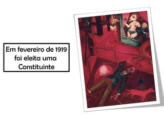 Em fevereiro de 1919
foi eleita uma
Constituinte
 