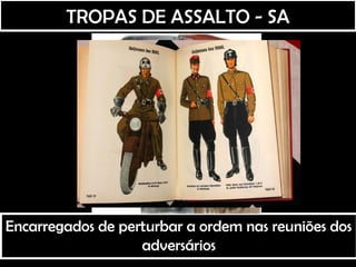 Encarregados de perturbar a ordem nas reuniões dos
adversários
TROPAS DE ASSALTO - SA
 