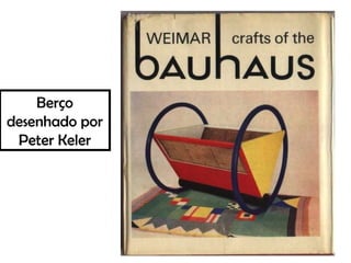 Berço
desenhado por
Peter Keler
 