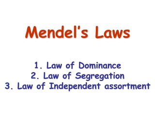 55
Mendel’s Laws
1. Law of Dominance
2. Law of Segregation
3. Law of Independent assortment
 