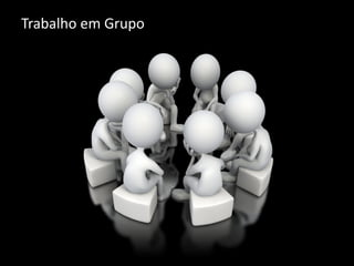 Trabalho em Grupo
 