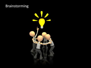 Brainstorming
 