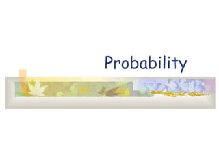 Probability 
 