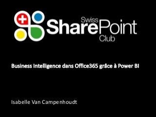Business Intelligence dans Office365 grâce à Power BI 
Isabelle Van Campenhoudt 
 