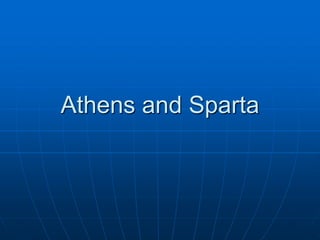 Athens and Sparta 
 