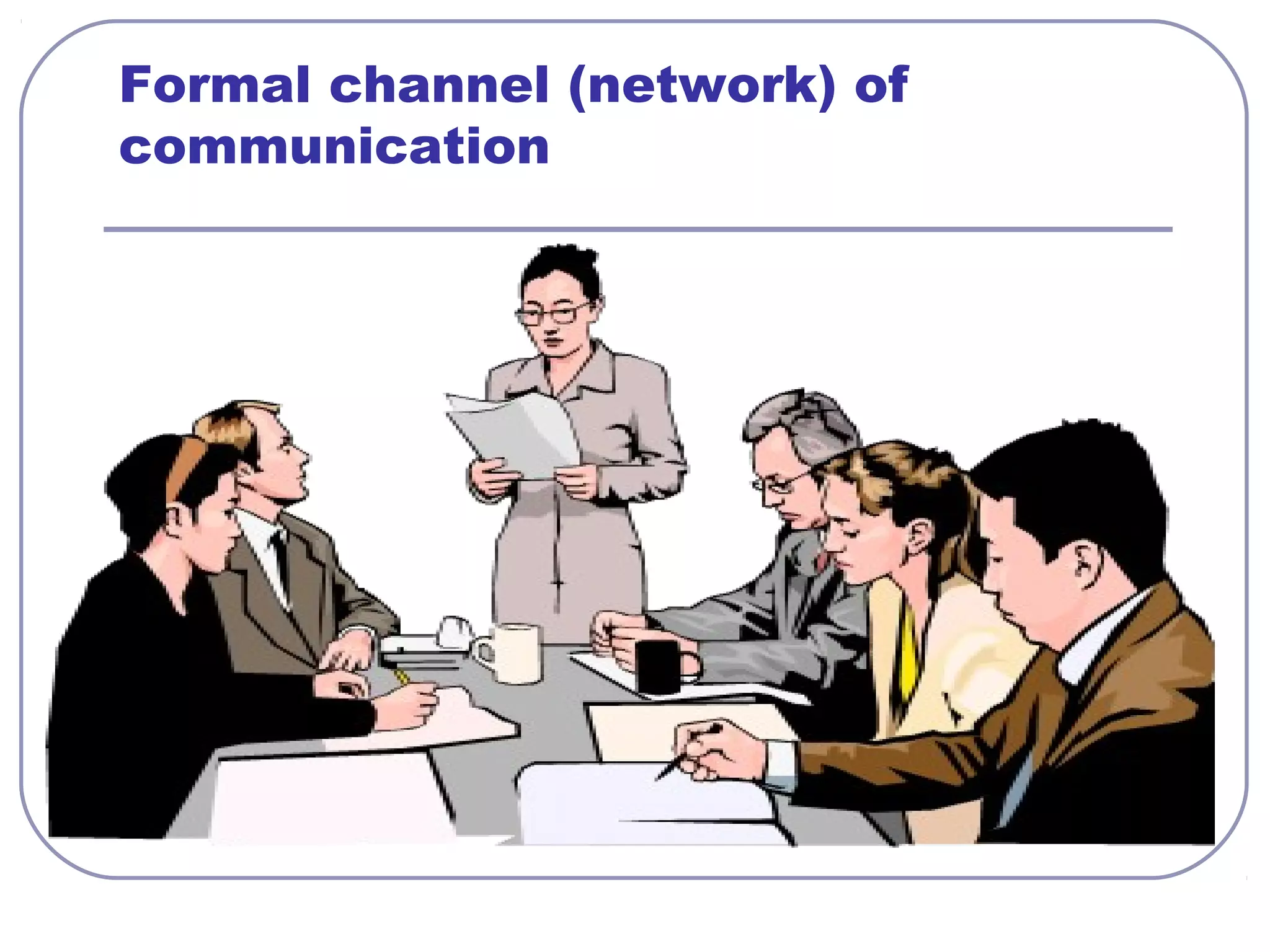 Formal channel (network) of 
communication 
 