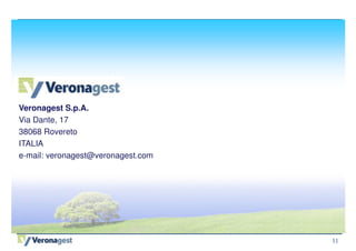 11 
Veronagest S.p.A. 
Via Dante, 17 
38068 Rovereto 
ITALIA 
e-mail: veronagest@veronagest.com 
