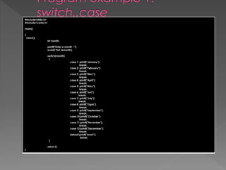 #include<stdio.h> 
#include<conio.h> 
main() 
{ 
clrscr(); 
int month; 
printf("Enter a month :"); 
scanf("%d",&month); 
switch(month) 
{ 
case 1: printf("January"); 
break; 
case 2: printf("February"); 
break; 
case 3: printf("Mac"); 
break; 
case 4: printf("April"); 
break; 
case 5: printf("May"); 
break; 
case 6: printf("Jun"); 
break; 
case 7: printf("July"); 
break; 
case 8: printf("Ogos"); 
break; 
case 9: printf("September"); 
break; 
case 10:printf("October"); 
break; 
case 11:printf("Novenber"); 
break; 
case 12:printf("December"); 
break; 
default:printf("error!"); 
break; 
} 
return 0; 
} 
 