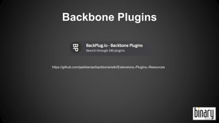 Backbone Plugins 
https://github.com/jashkenas/backbone/wiki/Extensions,-Plugins,-Resources 
 