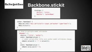 Backbone.stickit 
 