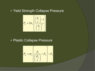  
Yield Strength Collapse Pressure 
 
Plastic Collapse Pressure 
212ocryodtPdt σ − =    123cryoFPFFdt σ   =−−    