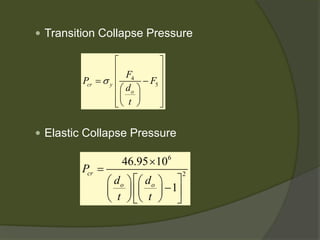  
Transition Collapse Pressure 
 
Elastic Collapse Pressure 
45cryoFPFdt σ   =−   6246.95101crooPddtt×= −  