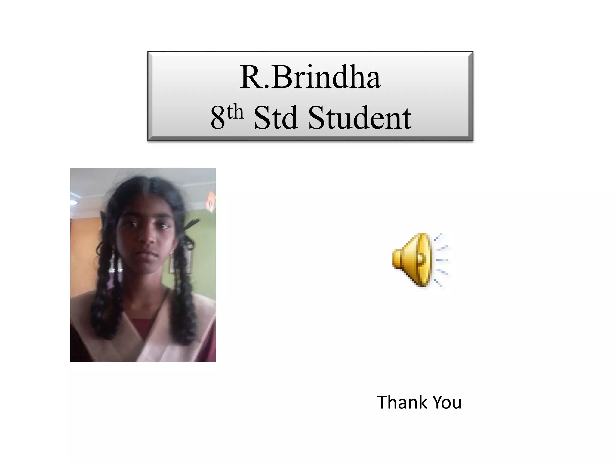 R.Brindha
8thStd Student
Thank You