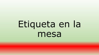 Etiqueta en la 
mesa 
 