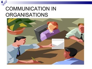 COMMUNICATION IN 
ORGANISATIONS 
 