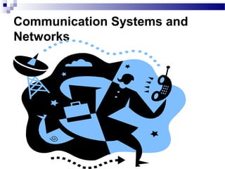 Communication Systems and 
Networks 
 