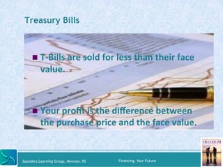 Treasury Bills 
" T-­‐Bills 
are 
sold 
for 
less 
than 
their 
face 
value. 
" Your 
profit 
is 
the 
difference 
between...
