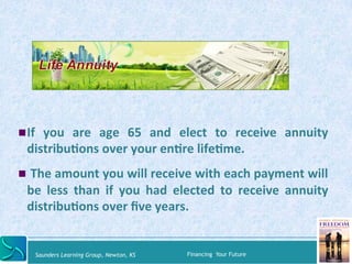 " If 
you 
are 
age 
65 
and 
elect 
to 
receive 
annuity 
distribuKons 
over 
your 
enKre 
lifeKme. 
" 
The 
amount 
you ...