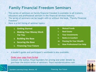 Family Financial Freedom Seminars 
• This series of seminars on family financial freedom is available to all trainers, 
ed...