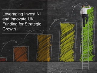 Leveraging Invest NI and Innovate UK Funding for Strategic Growth  