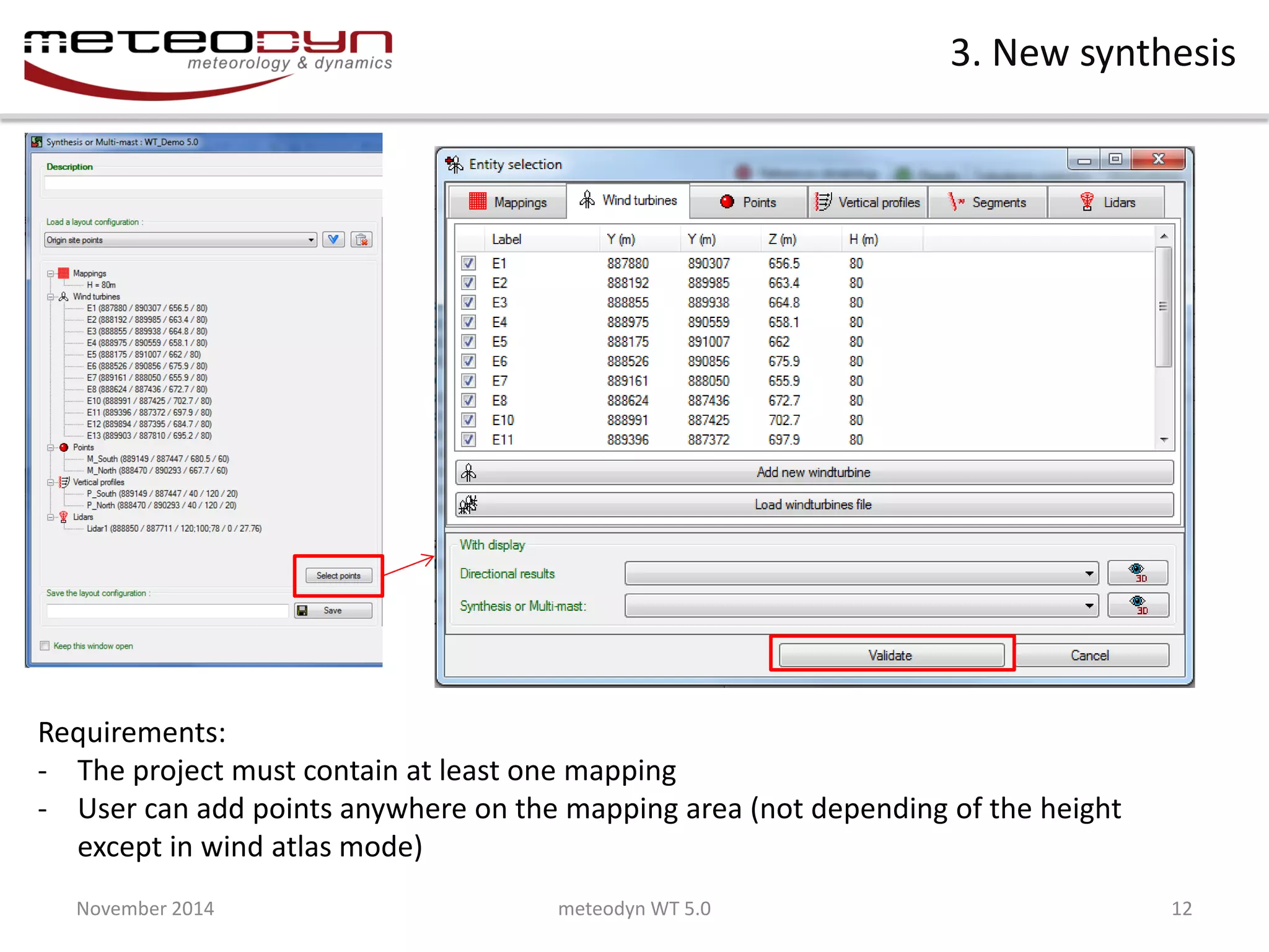 November 2014 
meteodyn WT 5.0 
12 
3. New synthesis 
Requirements: 
-The project must contain at least one mapping 
-User can add points anywhere on the mapping area (not depending of the height except in wind atlas mode)  