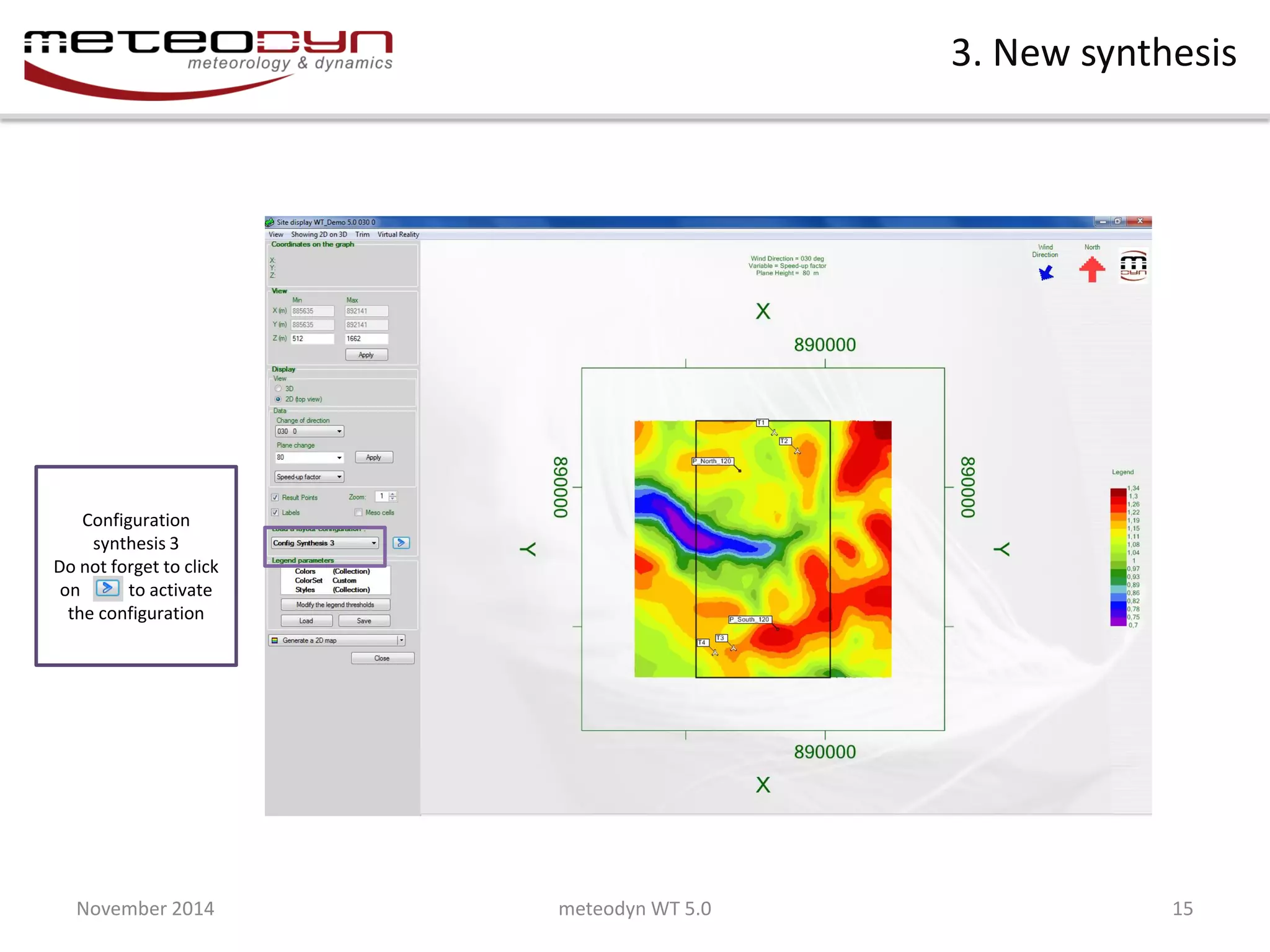 November 2014 
meteodyn WT 5.0 
15 
3. New synthesis 
Configuration synthesis 3 Do not forget to click on to activate the configuration  