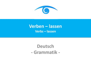 Deutsch
- Grammatik -
Verben – lassen
Verbs – lassen
 