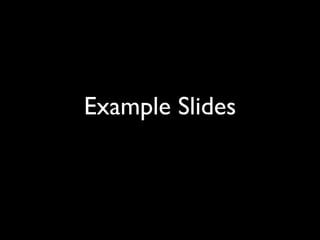 Example Slides
 