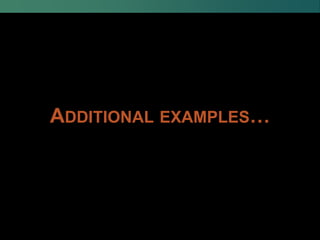 ADDITIONAL EXAMPLES…
 