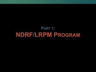 NDRF/LRPM PROGRAM
PART 1:
 