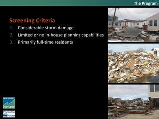 The Program
Screening Criteria
1. Considerable storm damage
2. Limited or no in-house planning capabilities
3. Primarily full-time residents
 