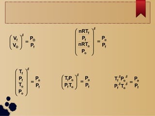 f
O
O
f
P
P
V
V







f
o
o
f
f
P
P
P
nRT
P
nRT
o














f
o
o
f
f
P
P
P
T
P
T
o














fof
of
P
P
TP
PT o







fof
of
P
P
TP
PT o


 