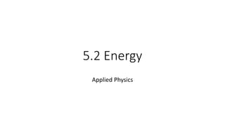 5.2 Energy
Applied Physics
 