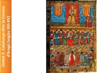 Unitat5.CatalunyadinslaCorona
d’Aragó(seglesXIII-XV)
 