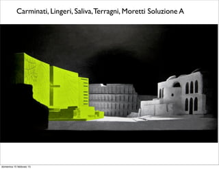 Carminati, Lingeri, Saliva,Terragni, Moretti Soluzione A
domenica 15 febbraio 15
 