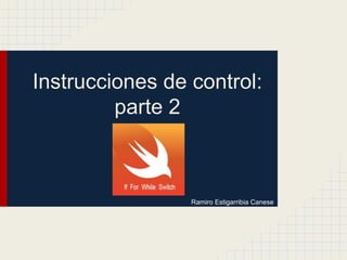 Instrucciones de control:
parte 2
Ramiro Estigarribia Canese
 