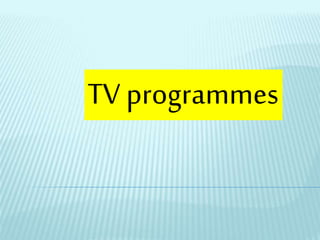 TV programmes
 
