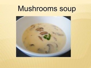 Mushrooms soup
 