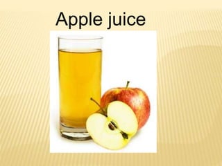 Apple juice
 