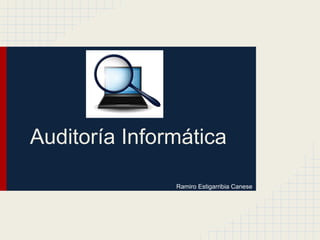 Auditoría Informática
Ramiro Estigarribia Canese
 