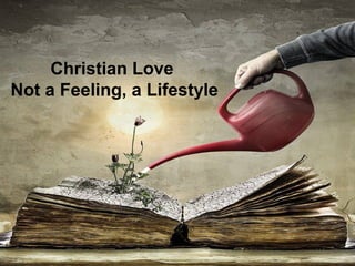 Christian Love
Not a Feeling, a Lifestyle
 