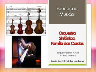Raquel Pereira, N.º 22
5.º Ano Turma E
Escola Sec./2,3 Prof. Ruy Luís Gomes
 