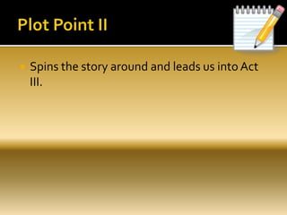  Spins the story around and leads us into Act
III.
 