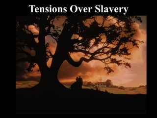 Tensions Over Slavery
 