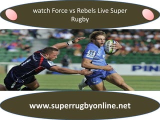 watch Force vs Rebels Live Super
Rugby
www.superrugbyonline.net
 