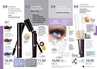 Pestanas
extremamente
pretas, alongadas
e levantadas após
uma aplicação!
confirmaram
resultados visíveis
em apenas 4
semanas de
utilização.* A base nutritiva do
rímel espessa e alonga
imediatamente as
pestanas, assim
como, dá-lhes um
volume maravilhoso,
aumentando o efeito de
cada rímel.
90%
das mulheres
Cuide da
condição das
suas pestanas
SÉRUM DE PESTANAS
lash specialist serum
Um dúo
indispensável
CRIADOR DE
SOBRANCELHAS E
PESTANAS
brow & lash creator
16,00
400,00EUR/100ml
EUR/ 4 ml
10,30
93,63EUR/100ml
EUR/ 11 ml
11,50
143,75EUR/100ml
EUR/ 8 ml
10,30
73,57EUR/100ml
EUR/ 14 ml
Perfect Black
FM | m002
Lash Specialist
Serum
FM | ss1
Brow & Lash
Creator
FM | bl1
A cera de
arroz
nutre e cuida das
pestanas.
Biotinoyl
Tripeptide-1
estimula o
crescimento das
pestanas e previnem
a sua queda.
Um
complexo de
aminoácidos
nutre as sobrancelhas.
As
proteínas
de trigo
melhoram a
condição das
pestanas.
Um efeito
espetacular
RÍMEL 3 STEP
3 step mascara
Aspeto
expressivo
e volume de
sonho
RÍMEL
VOLUME DESIGNER
volume designer mascara
O Dark Brown
é ideal para a maquilhagem
diária e ligeira. Recomendado
especialmente para mulheres
com a íris clara.
O Royal Blue
um item quente para os
olhos castanhos e cor de
avelã! Com esta cor a sua
íris se tornará ainda mais
impressionante.
Royal Blue
FM | m004
Dark Brown
FM | m005
O preto
Midnight
Black
funciona sempre.
Midnight Black
FM | m003
Uma escova
espessa com cerdas
densas cobre
minuciosamente as
pestanas e da-lhes
um aspeto mais
denso.
A forma inovadora
da escova permite-
lhe aplicar o rímel
desde a raiz até às
pontas.
A escova com
uma forma
apropriada
permite-lhe
uma aplicação
perfeita.
As pestanas
bem cuidadas
aparentam ser
mais espessas,
ganham vida e
têm um aspeto
saudável.
O gel transparente arranja
com perfeição os pelos
rebeldes e fixa a forma das
sobrancelhas.
Este produto foi
testado sob a
supervisão de um
oftalmologista.
Este produto foi
testado sob a
supervisão de um
oftalmologista.
*Um estudo conduzido por um laboratório independente num grupo
de 29 mulheres com idades entre os 29-53
As pestanas
nutridas,
fortalecidas e
regeneradas
ganham um
aspeto saudável
e brilhante.
As pestanas
tornam-se mais
longas, espessas
e mais densas.
Hipoalergénico
e apto para
utilizadores
de lentes de
contato.
TOPTOP
1010
2322
OsprodutosFMGROUPsãoprodutosoriginaisdaFMGROUPWORLD
 