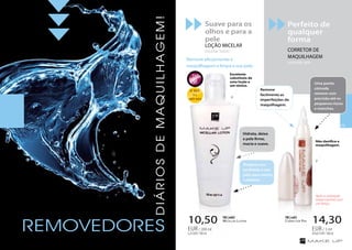 DIÁRIOSDEMAQUILHAGEM!
REMOVEDORES
Remove eficazmente a
maquilhagem e limpa a sua pele.
Perfeito de
qualquer
forma
CORRETOR DE
MAQUILHAGEM
corrector pen
14,30
476,67EUR/100ml
EUR/ 3 ml
10,50
5,25EUR/100ml
EUR/ 200 ml
Uma ponta
cómoda
remove com
precisão até os
pequenos riscos
e manchas.
Suave para os
olhos e para a
pele
LOÇÃO MICELAR
micellar lotion
Após a utilização
limpe a ponta com
um lenço.
Corrector Pen
FM | co03
Micellar Lotion
FM | mi03
Excelente
substituto de
uma loção e
um tónico.
Prepara com
perfeição a sua
pele para outros
cuidados.
Hidrata, deixa
a pele firme,
macia e suave.
Remove
facilmente as
imperfeições da
maquilhagem.
Não danifica a
maquilhagem.
TOPTOP
1010
49
 