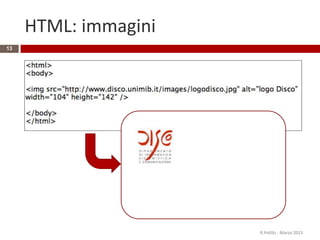 HTML: immagini
R.Polillo - Marzo 2015
13
 
